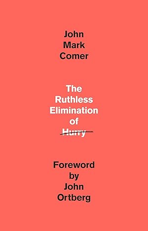 The Ruthless Elimination of Hurry: How to Stay Emotionally Healthy and Spiritually Alive in the Chaos of the Modern World Hardcover – October 29, 2019