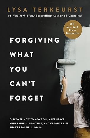 Forgiving What You Can't Forget: Discover How to Move On, Make Peace with Painful Memories, and Create a Life That’s Beautiful Again Hardcover – November 17, 2020