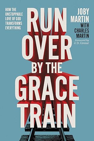 Run Over By the Grace Train: How the Unstoppable Love of God Transforms Everything Hardcover – September 10, 2024