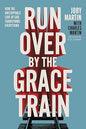 Run Over By the Grace Train: How the Unstoppable Love of God Transforms Everything Hardcover – September 10, 2024